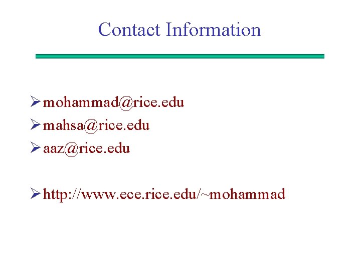 Contact Information Ø mohammad@rice. edu Ø mahsa@rice. edu Ø aaz@rice. edu Ø http: //www.