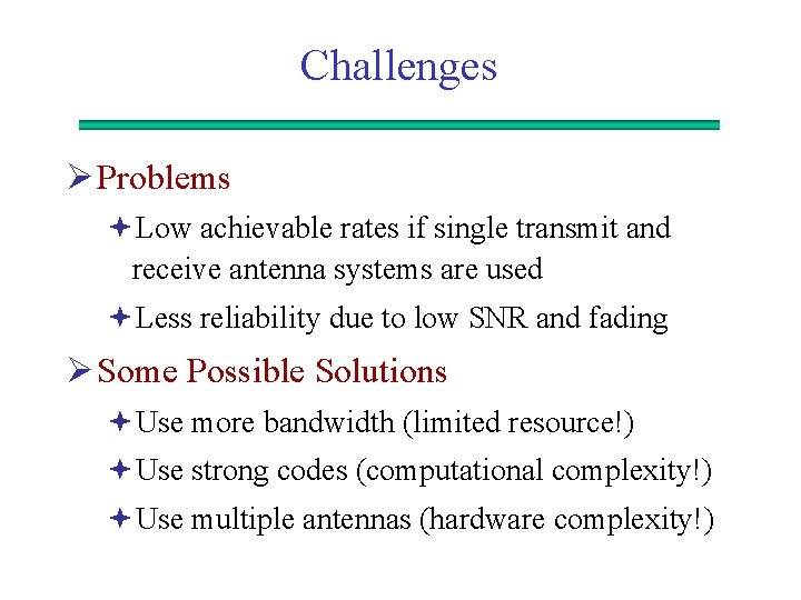 Challenges Ø Problems ªLow achievable rates if single transmit and receive antenna systems are