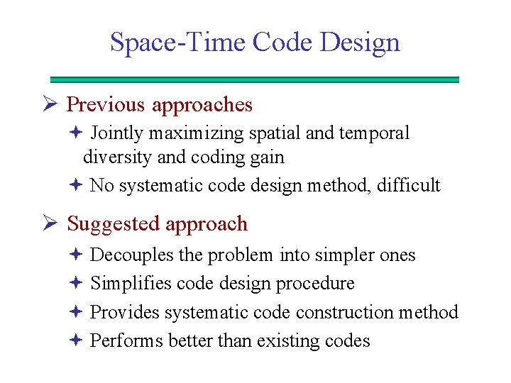 Space-Time Code Design Ø Previous approaches ª Jointly maximizing spatial and temporal diversity and
