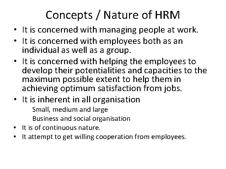 Concepts / Nature of HRM • It is concerned with managing people at work.