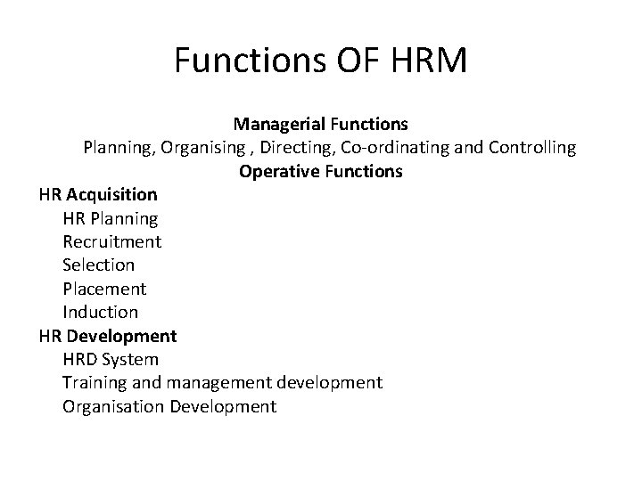Functions OF HRM Managerial Functions Planning, Organising , Directing, Co-ordinating and Controlling Operative Functions