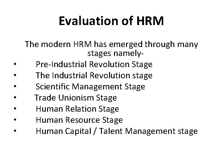 Evaluation of HRM • • The modern HRM has emerged through many stages namely.