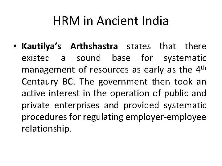 HRM in Ancient India • Kautilya’s Arthshastra states that there existed a sound base