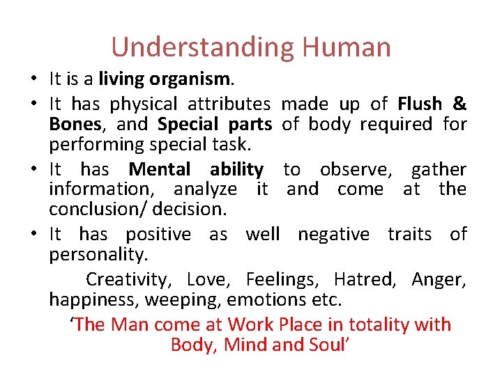 Understanding Human • It is a living organism. • It has physical attributes made