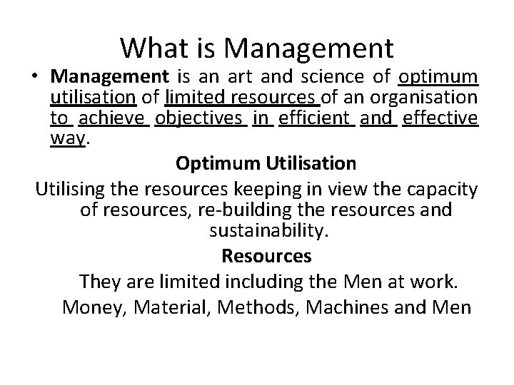 What is Management • Management is an art and science of optimum utilisation of