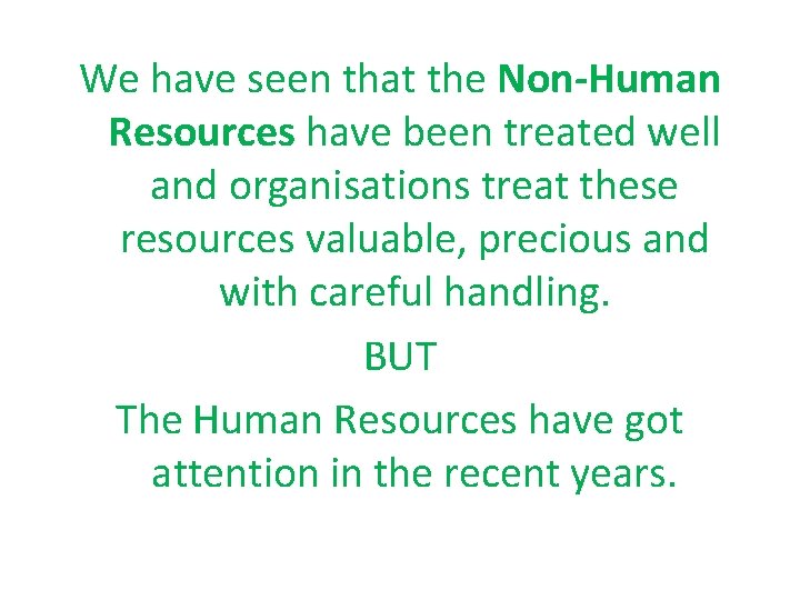 We have seen that the Non-Human Resources have been treated well and organisations treat