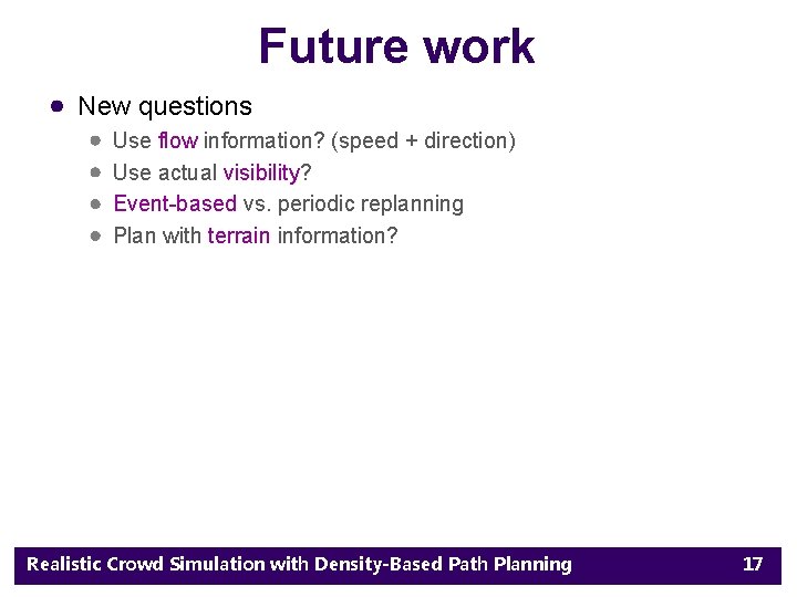Future work New questions Use flow information? (speed + direction) Use actual visibility? Event-based