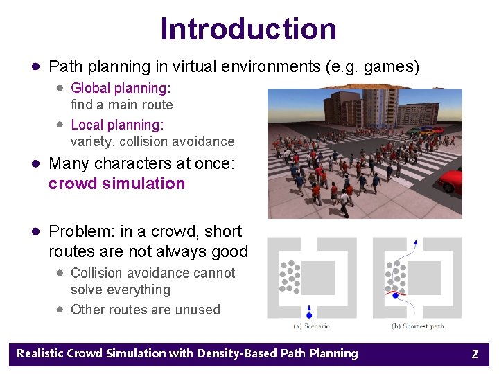Introduction Path planning in virtual environments (e. g. games) Global planning: find a main