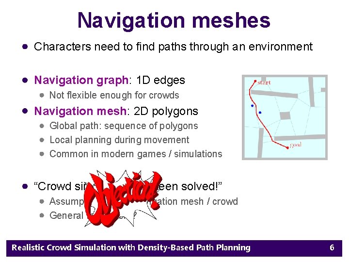 Navigation meshes Characters need to find paths through an environment Navigation graph: 1 D