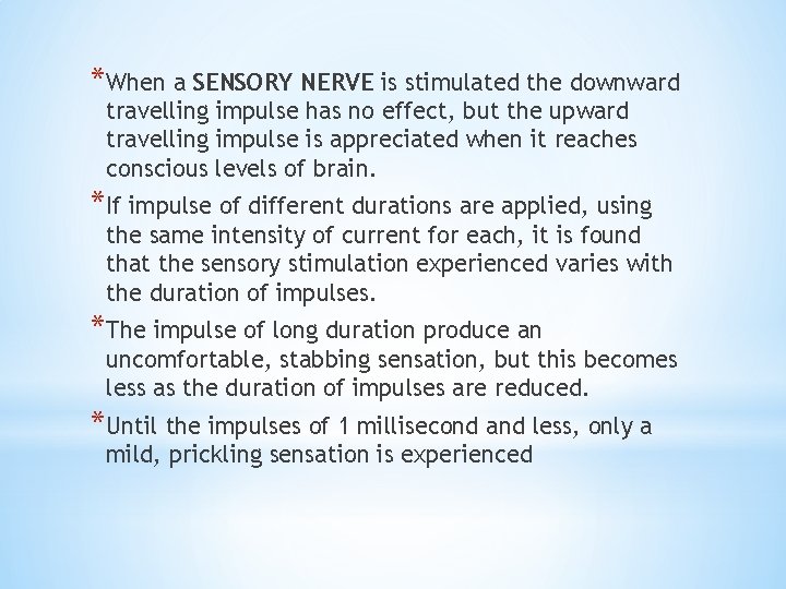 *When a SENSORY NERVE is stimulated the downward travelling impulse has no effect, but