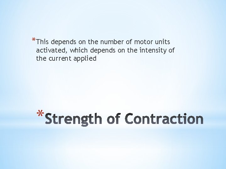 *This depends on the number of motor units activated, which depends on the intensity