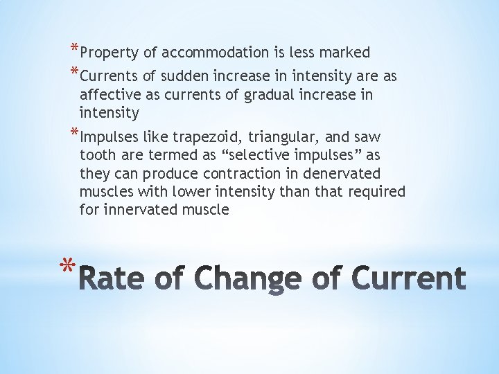 *Property of accommodation is less marked *Currents of sudden increase in intensity are as