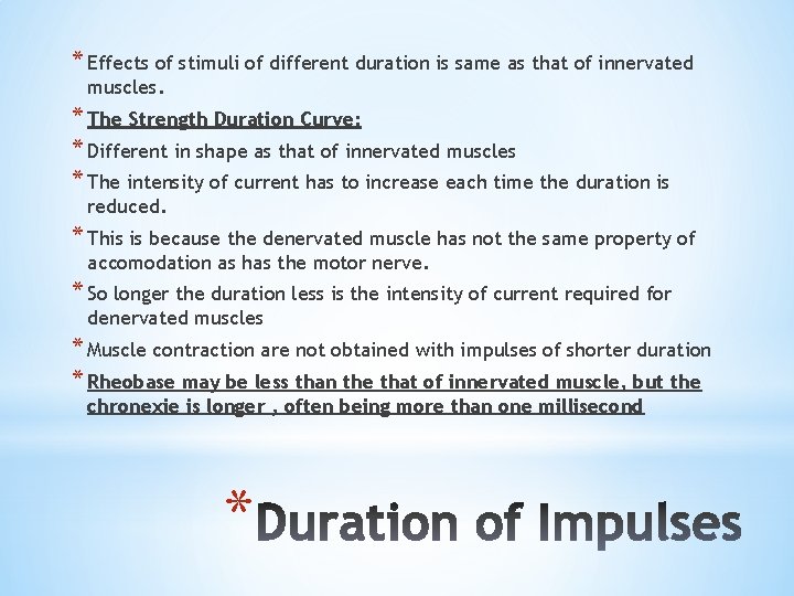 * Effects of stimuli of different duration is same as that of innervated muscles.