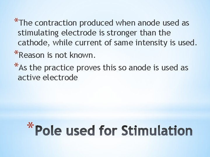 *The contraction produced when anode used as stimulating electrode is stronger than the cathode,