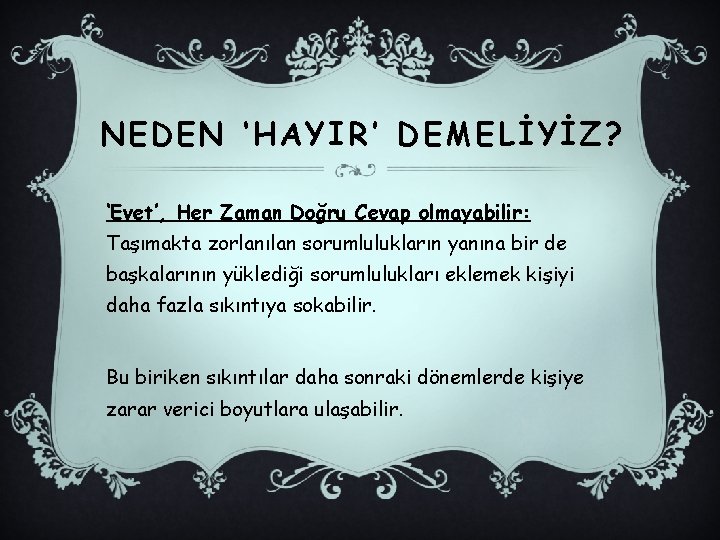 NEDEN ‘HAYIR’ DEMELİYİZ? ‘Evet’, Her Zaman Doğru Cevap olmayabilir: Taşımakta zorlanılan sorumlulukların yanına bir