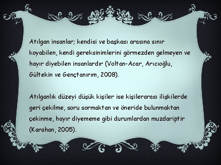 Atılgan insanlar; kendisi ve başkası arasına sınır koyabilen, kendi gereksinimlerini görmezden gelmeyen ve hayır