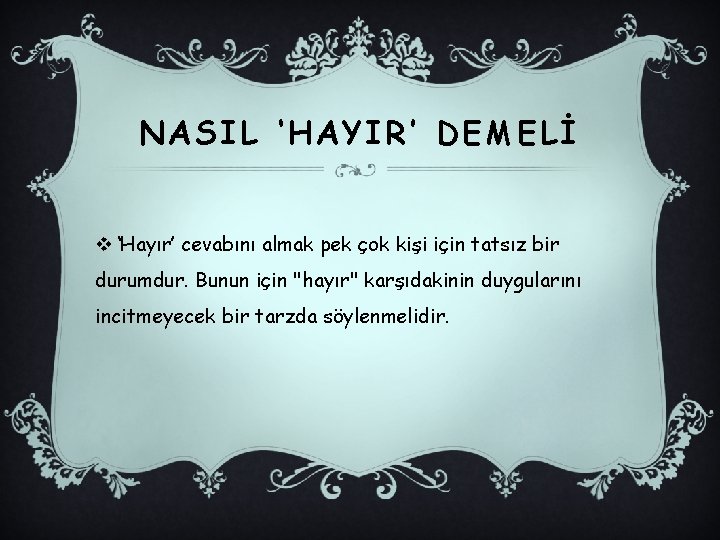 NASIL ‘HAYIR’ DEMELİ v ‘Hayır’ cevabını almak pek çok kişi için tatsız bir durumdur.