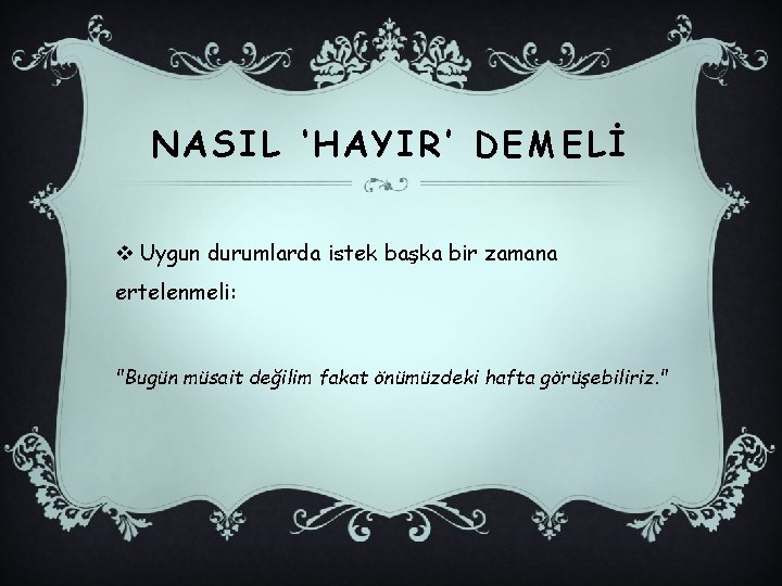 NASIL ‘HAYIR’ DEMELİ v Uygun durumlarda istek başka bir zamana ertelenmeli: "Bugün müsait değilim