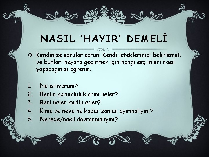 NASIL ‘HAYIR’ DEMELİ v Kendinize sorular sorun. Kendi isteklerinizi belirlemek ve bunları hayata geçirmek