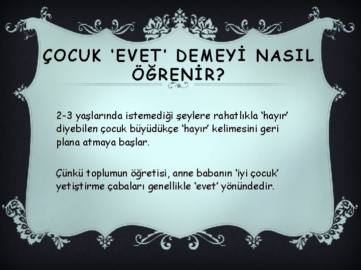 ÇOCUK ‘EVET’ DEMEYİ NASIL ÖĞRENİR? 2 -3 yaşlarında istemediği şeylere rahatlıkla ‘hayır’ diyebilen çocuk