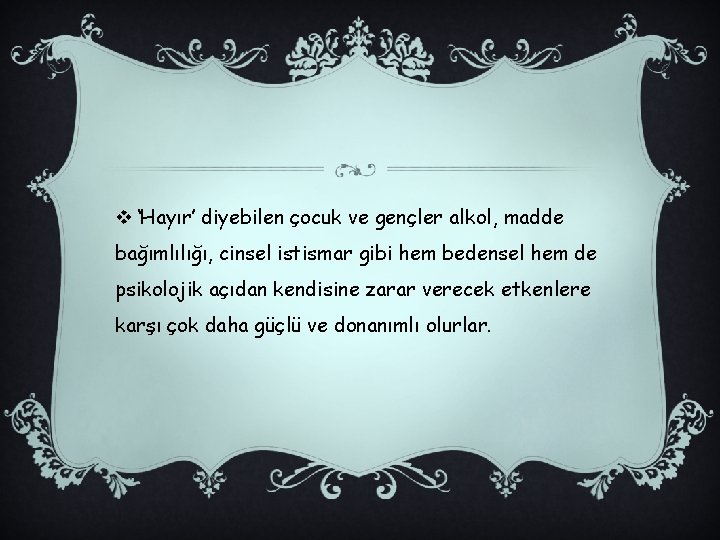 v ‘Hayır’ diyebilen çocuk ve gençler alkol, madde bağımlılığı, cinsel istismar gibi hem bedensel