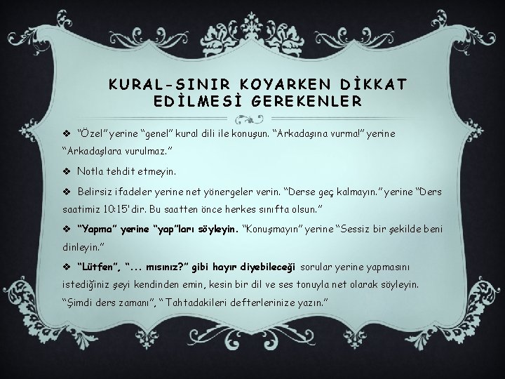 KURAL-SINIR KOYARKEN DİKKAT EDİLMESİ GEREKENLER v “Özel” yerine “genel” kural dili ile konuşun. “Arkadaşına