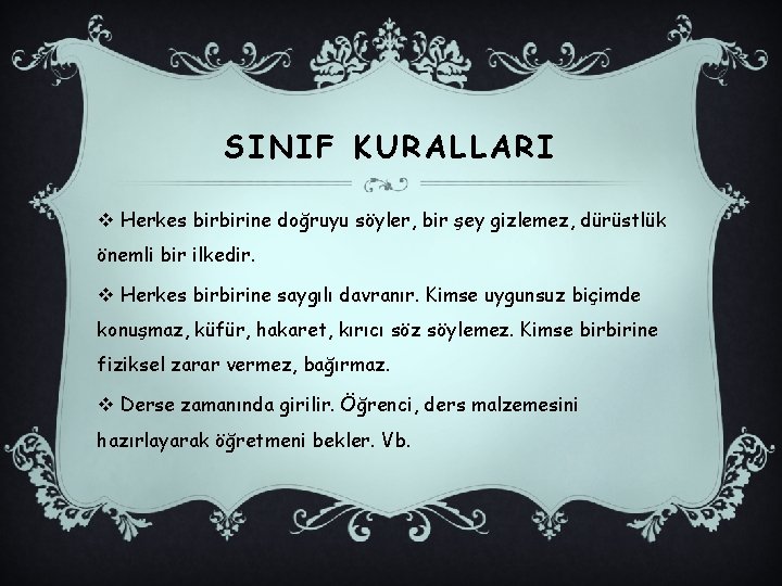 SINIF KURALLARI v Herkes birbirine doğruyu söyler, bir şey gizlemez, dürüstlük önemli bir ilkedir.
