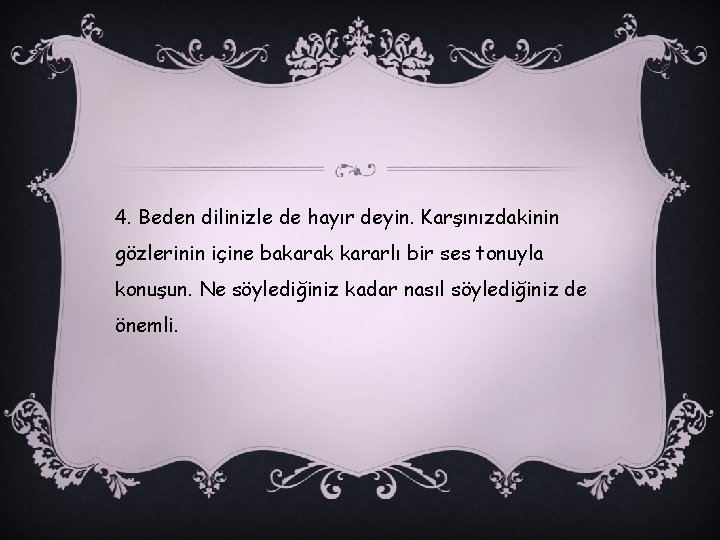 4. Beden dilinizle de hayır deyin. Karşınızdakinin gözlerinin içine bakarak kararlı bir ses tonuyla