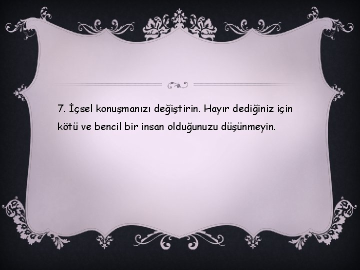 7. İçsel konuşmanızı değiştirin. Hayır dediğiniz için kötü ve bencil bir insan olduğunuzu düşünmeyin.