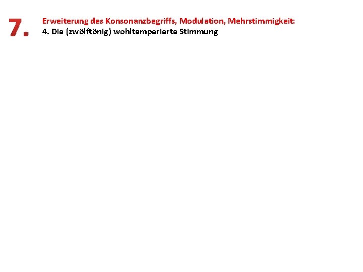 7. Erweiterung des Konsonanzbegriffs, Modulation, Mehrstimmigkeit: 4. Die (zwölftönig) wohltemperierte Stimmung 