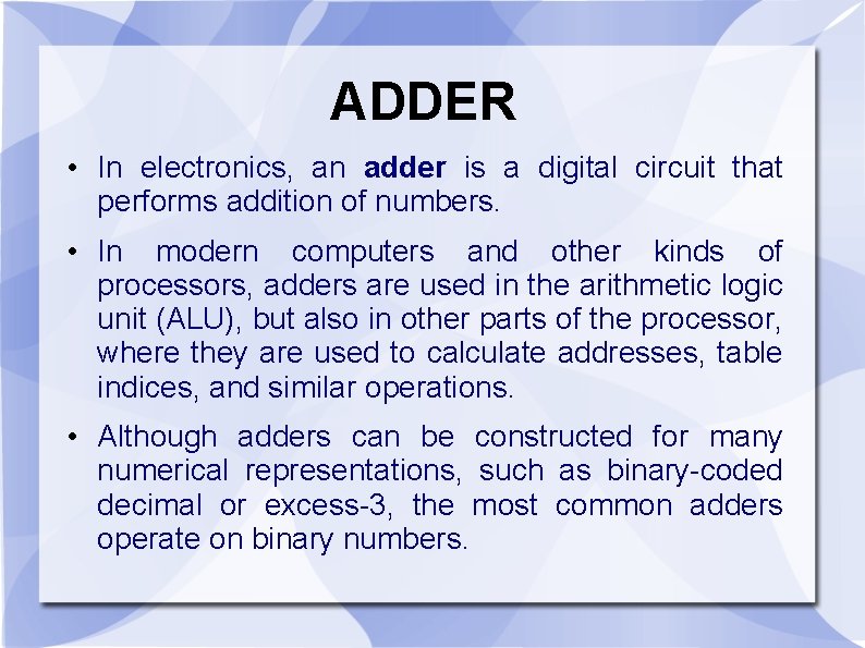 ADDER • In electronics, an adder is a digital circuit that performs addition of