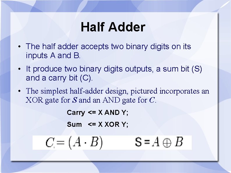 Half Adder • The half adder accepts two binary digits on its inputs A