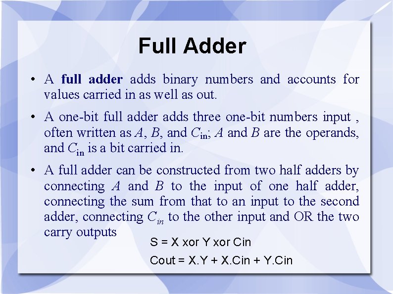 Full Adder • A full adder adds binary numbers and accounts for values carried