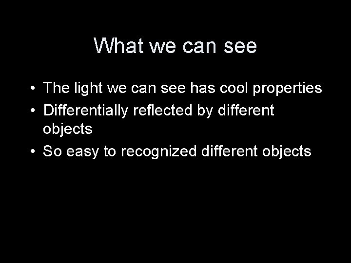 What we can see • The light we can see has cool properties •