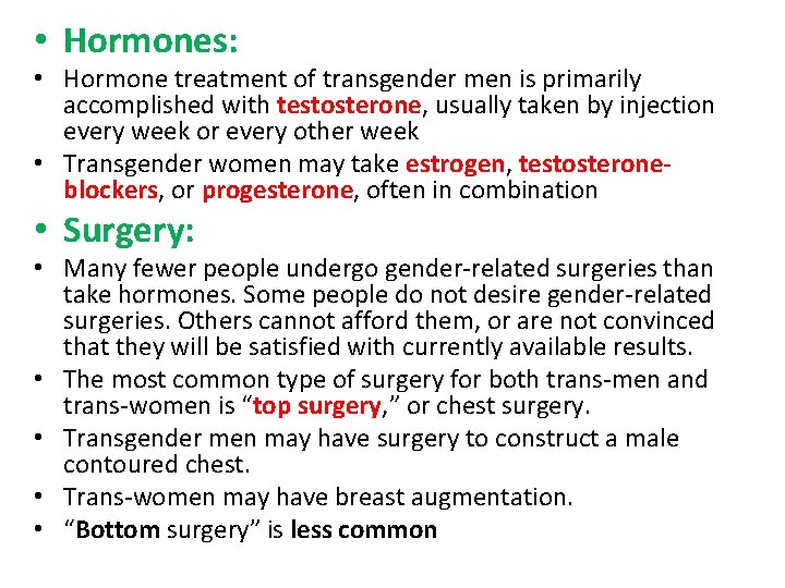  • Hormones: • Hormone treatment of transgender men is primarily accomplished with testosterone,