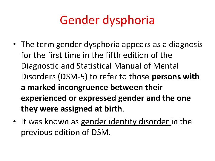 Gender dysphoria • The term gender dysphoria appears as a diagnosis for the first