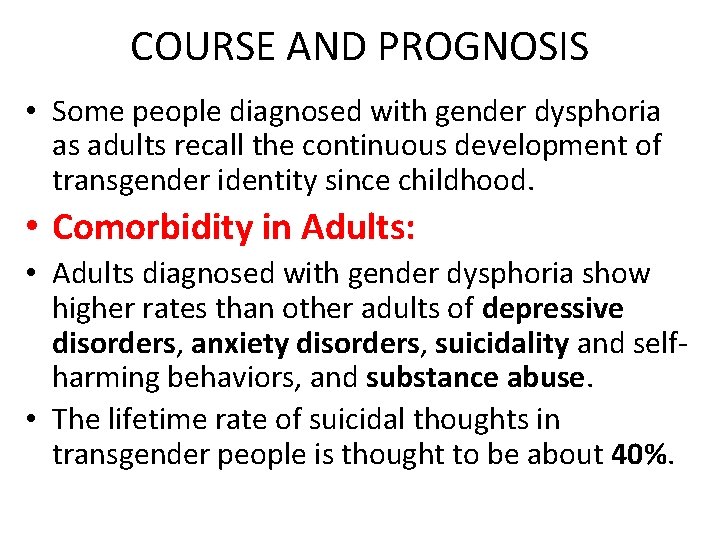 COURSE AND PROGNOSIS • Some people diagnosed with gender dysphoria as adults recall the