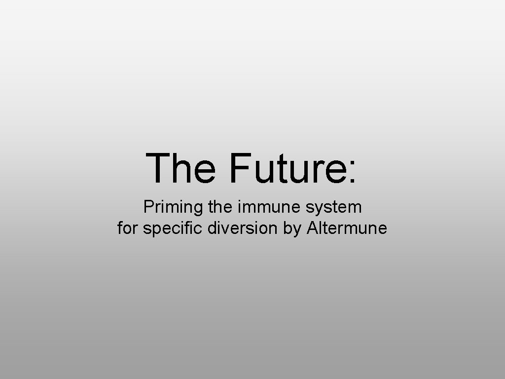 The Future: Priming the immune system for specific diversion by Altermune 