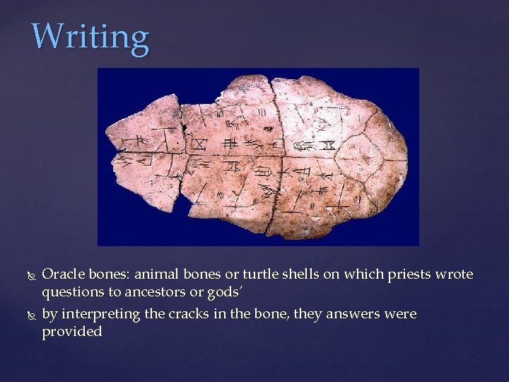 Writing Oracle bones: animal bones or turtle shells on which priests wrote questions to