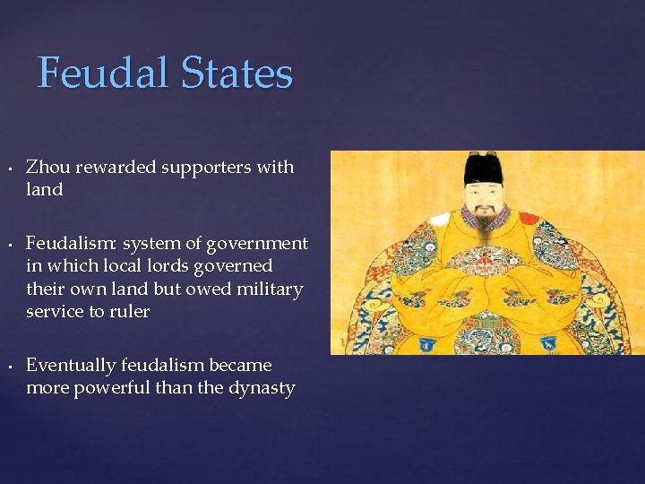 Feudal States • • • Zhou rewarded supporters with land Feudalism: system of government