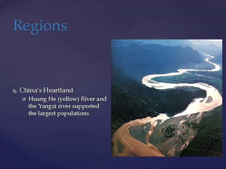 Regions China’s Heartland Huang He (yellow) River and the Yangzi river supported the largest