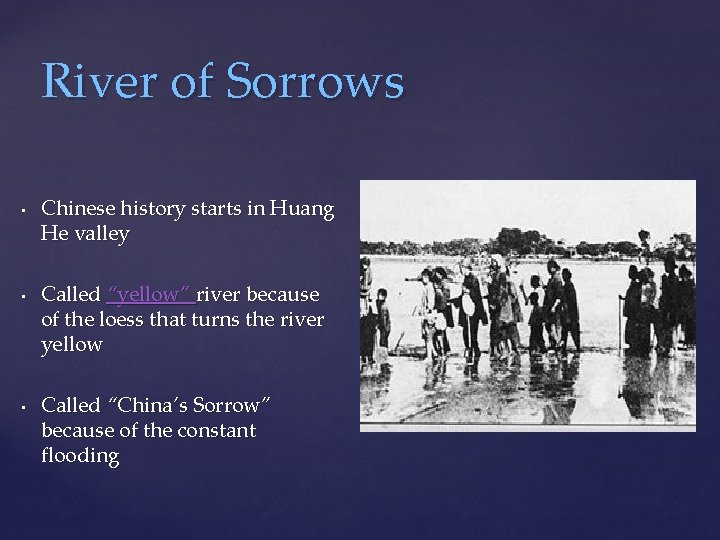 River of Sorrows • • • Chinese history starts in Huang He valley Called