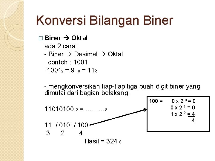 Konversi Bilangan Biner � Biner Oktal ada 2 cara : - Biner Desimal Oktal