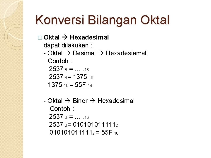 Konversi Bilangan Oktal � Oktal Hexadesimal dapat dilakukan : - Oktal Desimal Hexadesiamal Contoh