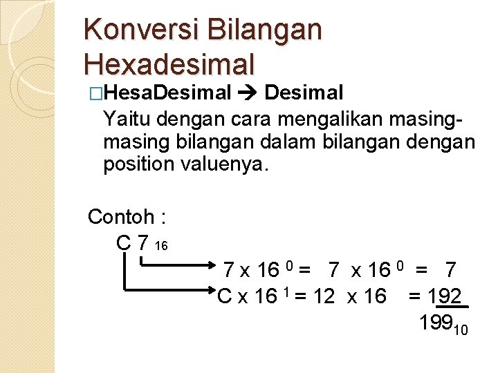 Konversi Bilangan Hexadesimal �Hesa. Desimal Yaitu dengan cara mengalikan masing bilangan dalam bilangan dengan