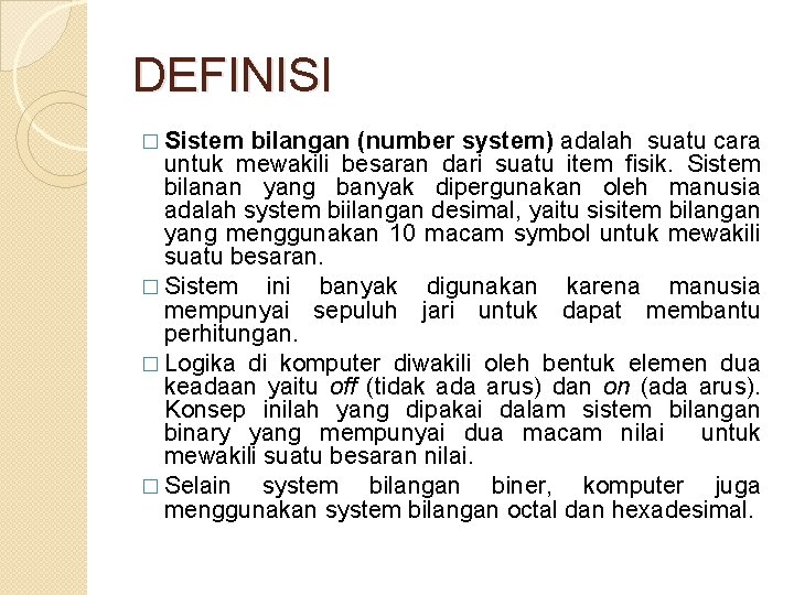 DEFINISI � Sistem bilangan (number system) adalah suatu cara untuk mewakili besaran dari suatu
