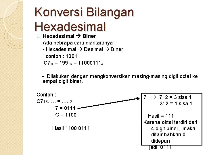Konversi Bilangan Hexadesimal Biner � Ada bebrapa cara diantaranya : - Hexadesimal Desimal Biner