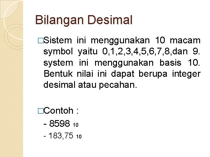 Bilangan Desimal �Sistem ini menggunakan 10 macam symbol yaitu 0, 1, 2, 3, 4,