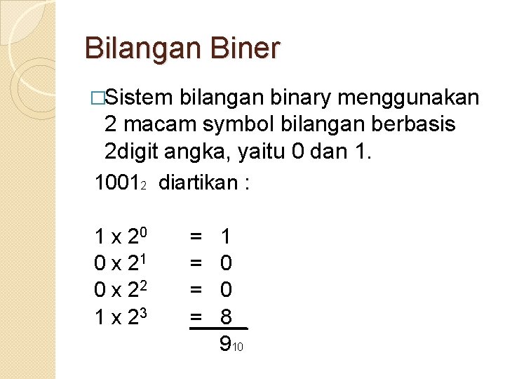 Bilangan Biner �Sistem bilangan binary menggunakan 2 macam symbol bilangan berbasis 2 digit angka,