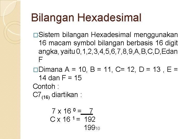Bilangan Hexadesimal �Sistem bilangan Hexadesimal menggunakan 16 macam symbol bilangan berbasis 16 digit angka,